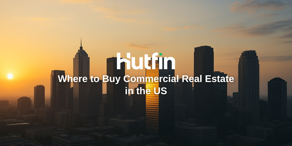 A city skyline at sunrise with tall buildings in silhouette and one modern tower illuminated by sunlight, featuring the Hutfin logo and the title “Where to Buy Commercial Real Estate in the US.”