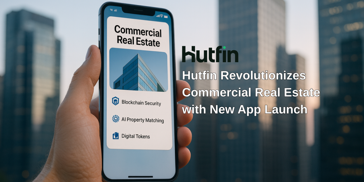 A hand holds a smartphone displaying the Hutfin commercial real estate app with features like blockchain security, AI property matching, and digital tokens. In the background, modern skyscrapers rise against the evening sky. Text overlay reads: “Hutfin Revolutionizes Commercial Real Estate with New App Launch.”
